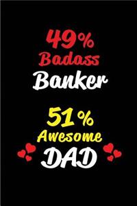 49% Badass Banker 51% Awesome Dad: Blank Lined 6x9 Keepsake Journal/Notebooks for Fathers Day Birthday, Anniversary, Christmas, Thanksgiving, Holiday or Any Occasional Gifts for Dads 