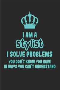 I Am a Stylist I Solve Problems You Don't Know You Have in Ways You Can't Understand