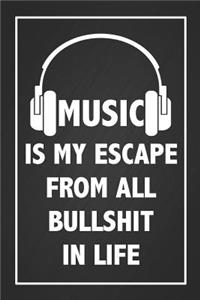 Music Is My Escape From All Bullshit In Life: Cool Music Therapy Black Notebook Blank Lined Journal Small Gift For All Music Lovers