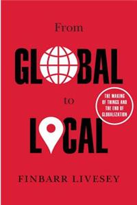 From Global to Local: The Making of Things and the End of Globalization