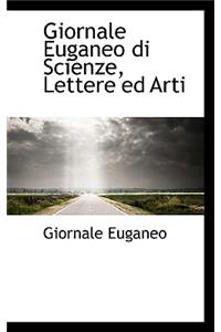 Giornale Euganeo Di Scienze, Lettere Ed Arti