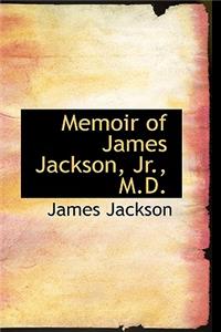 Memoir of James Jackson, JR., M.D.