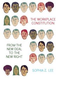 Workplace Constitution from the New Deal to the New Right