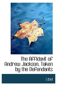 The Affidavit of Andrew Jackson, Taken by the Defendants