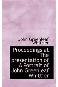 Proceedings at the Presentation of a Portrait of John Greenleaf Whittier