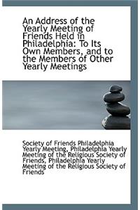 An Address of the Yearly Meeting of Friends Held in Philadelphia