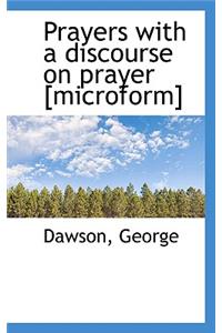 Prayers with a Discourse on Prayer [Microform]