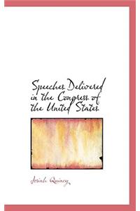 Speeches Delivered in the Congress of the United States