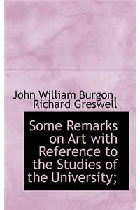 Some Remarks on Art with Reference to the Studies of the University;