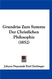 Grundriss Zum Systeme Der Christlichen Philosophie (1852)