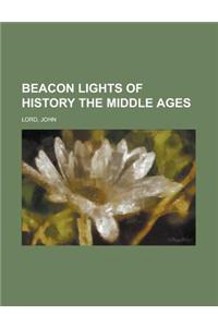 Beacon Lights of History the Middle Ages