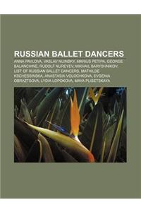 Russian Ballet Dancers: Anna Pavlova, Vaslav Nijinsky, Marius Petipa, George Balanchine, Rudolf Nureyev, Mikhail Baryshnikov