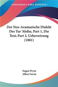 Neu-Aramaeische Dialekt Des Tur 'Abdin, Part 1, Die Text; Part 2, Uebersetzung (1881)