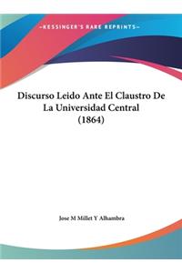 Discurso Leido Ante El Claustro de La Universidad Central (1864)
