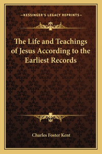 Life and Teachings of Jesus According to the Earliest Records