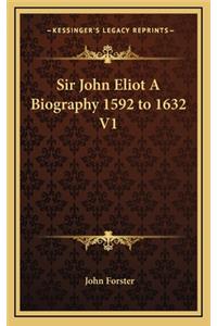 Sir John Eliot A Biography 1592 to 1632 V1