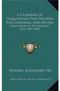 Calendar Of Inquisitions Post Mortem For Cornwall And Devon