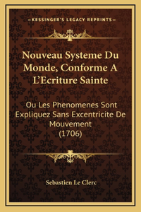 Nouveau Systeme Du Monde, Conforme A L'Ecriture Sainte: Ou Les Phenomenes Sont Expliquez Sans Excentricite De Mouvement (1706)