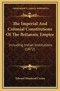 The Imperial And Colonial Constitutions Of The Britannic Empire