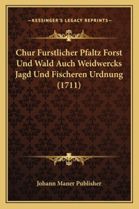 Chur Furstlicher Pfaltz Forst Und Wald Auch Weidwercks Jagd Und Fischeren Urdnung (1711)