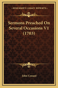 Sermons Preached On Several Occasions V1 (1703)