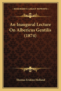 An Inaugural Lecture On Albericus Gentilis (1874)