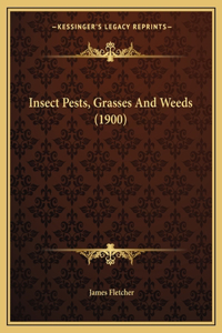 Insect Pests, Grasses And Weeds (1900)