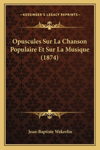 Opuscules Sur La Chanson Populaire Et Sur La Musique (1874)