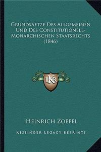 Grundsaetze Des Allgemeinen Und Des Constitutionell-Monarchischen Staatsrechts (1846)