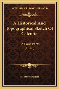 A Historical And Topographical Sketch Of Calcutta
