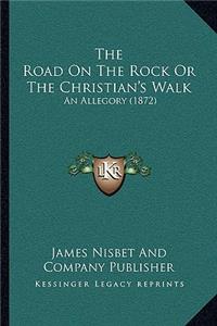 The Road On The Rock Or The Christian's Walk