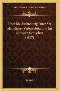 Uber Die Ausbreitung Einer Art Mannlicher Verbalsubstantiva Im Neuhoch Deutschen (1897)