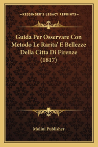 Guida Per Osservare Con Metodo Le Rarita' E Bellezze Della Citta Di Firenze (1817)