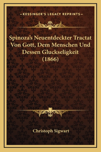 Spinoza's Neuentdeckter Tractat Von Gott, Dem Menschen Und Dessen Gluckseligkeit (1866)