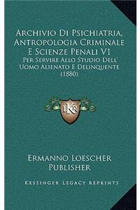 Archivio Di Psichiatria, Antropologia Criminale E Scienze Penali V1