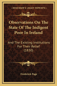 Observations On The State Of The Indigent Poor In Ireland