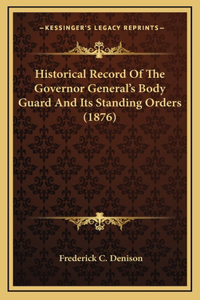 Historical Record Of The Governor General's Body Guard And Its Standing Orders (1876)