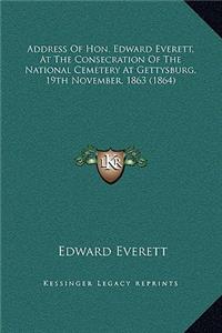 Address Of Hon. Edward Everett, At The Consecration Of The National Cemetery At Gettysburg, 19th November, 1863 (1864)