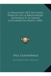 Le Manuscrit 4472 Du Fonds Francais De La Bibliotheque Nationale Et Le Grand Coutumier De France (1905)