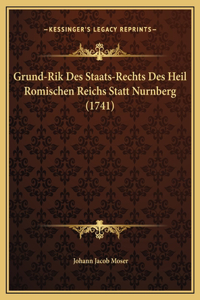 Grund-Rik Des Staats-Rechts Des Heil Romischen Reichs Statt Nurnberg (1741)