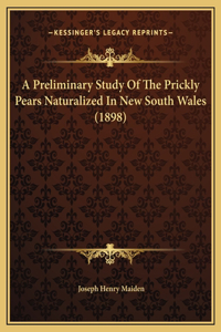 A Preliminary Study Of The Prickly Pears Naturalized In New South Wales (1898)