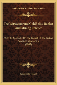 The Witwatersrand Goldfields, Banket And Mining Practice