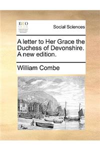 A Letter to Her Grace the Duchess of Devonshire. a New Edition.