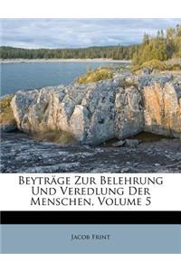 Beytrage Zur Belehrung Und Veredlung Der Menschen, Volume 5
