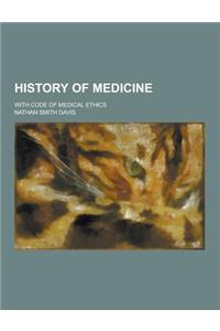 History of Medicine; With Code of Medical Ethics