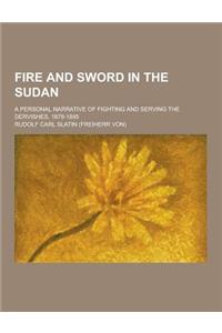 Fire and Sword in the Sudan; A Personal Narrative of Fighting and Serving the Dervishes, 1879-1895