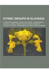 Ethnic Groups in Slovakia: Carpathian Germans, Croats in Slovakia, Hungarians in Slovakia, Lemkos, Romani People, Rusyns, Serbs of Slovakia, Slov