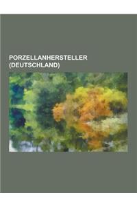 Porzellanhersteller (Deutschland): Porzellan-Manufaktur Ludwigsburg, Villeroy & Boch, Konigliche Porzellan-Manufaktur Berlin, Porzellan Manufaktur Len
