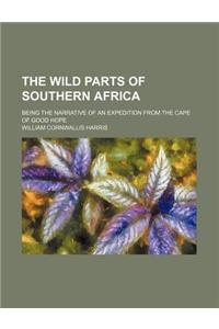 The Wild Parts of Southern Africa; Being the Narrative of an Expedition from the Cape of Good Hope