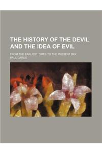 The History of the Devil and the Idea of Evil; From the Earliest Times to the Present Day
